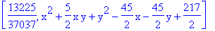 [13225/37037, x^2+5/2*x*y+y^2-45/2*x-45/2*y+217/2]